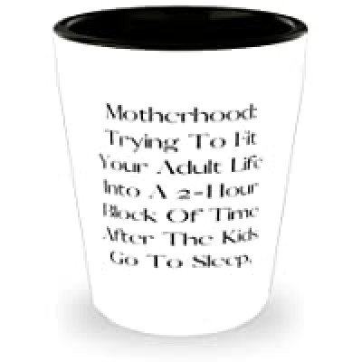 Special Mommy Motherhood: Trying To Fit Your Adult Life Into A 2-Hour Block Of Time After The Mother's Day Shot Glass For Mommy